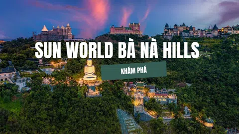 Ấn tượng du lịch Đà Nẵng: Khám phá Sun World Bà Nà Hills