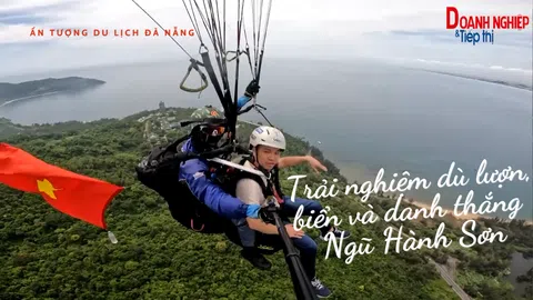 Ấn tượng du lịch Đà Nẵng: Trải nghiệm dù lượn, khám phá biển và danh thắng Ngũ Hành Sơn
